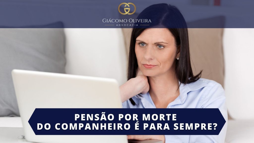 PENSÃO POR MORTE DE COMPANHEIRO É PARA SEMPRE?